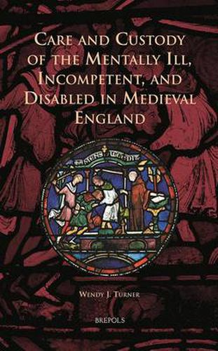 Cover image for Care and Custody of the Mentally Ill, Incompetent, and Disabled in Medieval England