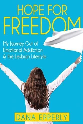 Cover image for Hope For Freedom: My Journey Out of Emotional Addiction & the Lesbian Lifestyle