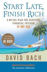 Cover image for Start Late, Finish Rich: A No-fail Plan for Achieving Financial Freedom at Any Age