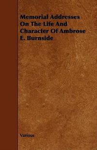 Cover image for Memorial Addresses on the Life and Character of Ambrose E. Burnside