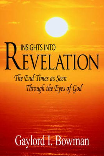 Cover image for Insights Into Revelation: The End Times as Seen Through the Eyes of God