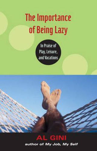 Cover image for The Importance of Being Lazy: In Praise of Play, Leisure, and Vacation