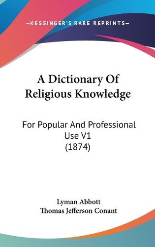 Cover image for A Dictionary of Religious Knowledge: For Popular and Professional Use V1 (1874)