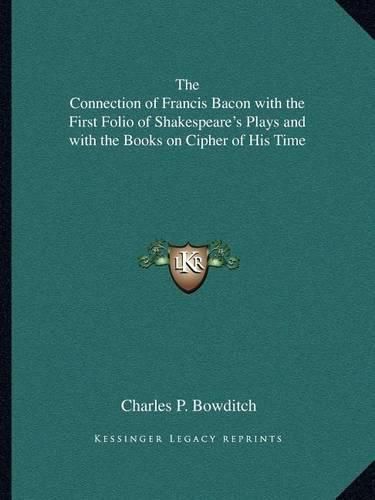 The Connection of Francis Bacon with the First Folio of Shakespeare's Plays and with the Books on Cipher of His Time