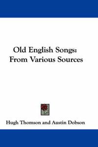 Cover image for Old English Songs: From Various Sources