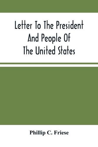 Cover image for Letter To The President And People Of The United States; Showing That The President Cannot Lawfully Execute An Unconstitutional Law, And That The So-Called Reconstruction Acts Are Both Unconstitutional And Repugnant To The Republican Party'S Original Highe