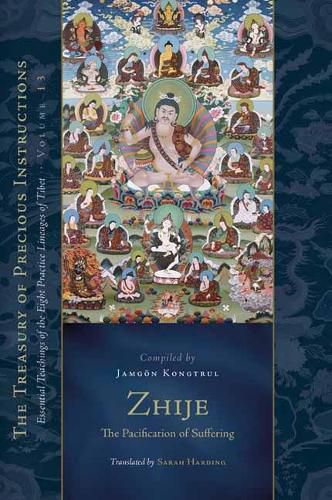 Cover image for Zhije: The Pacification of Suffering: Essential Teachings of the Eight Practice Lineages of Tibet, Volume 13
