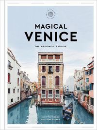 Cover image for Magical Venice: The Hedonist's Guide