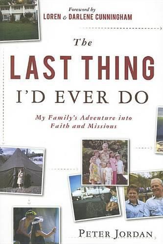 Cover image for The Last Thing I'd Ever Do: My Family's Adventure Into Faith and Missions