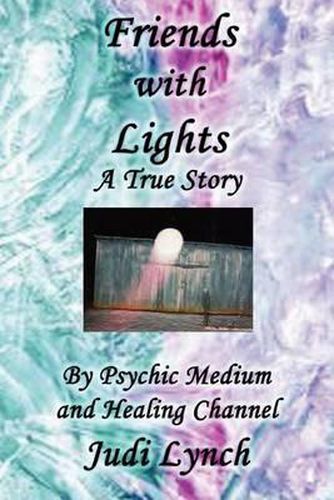 Cover image for Friends with Lights: A True Story by Psychic Medium and Healing Channel Judi Lynch
