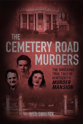 Cover image for The Cemetery Road Murders: The Shocking True Tale of Kentucky's Murder Mansion