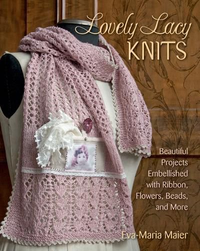 Cover image for Lovely Lacy Knits: Beautiful Projects Embellished with Ribbon, Flowers, Beads, and More