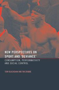 Cover image for New Perspectives on Sport and 'Deviance': Consumption, Peformativity and Social Control