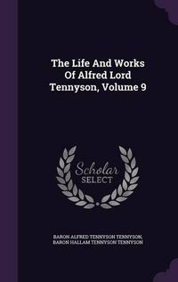 Cover image for The Life and Works of Alfred Lord Tennyson, Volume 9