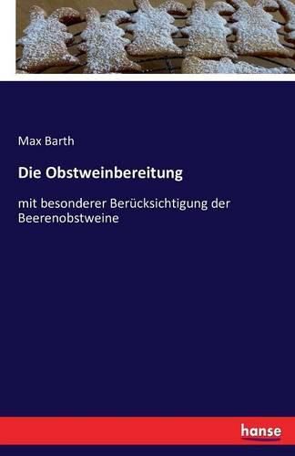 Cover image for Die Obstweinbereitung: mit besonderer Berucksichtigung der Beerenobstweine
