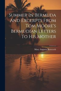 Cover image for Summer In Bermuda And Excerpts From Tom Moore's Bermudian Letters To His Mother