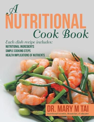 Cover image for A Nutritional Cook Book: Each Dish Recipe Includes: Nutritional Ingredients Simple Cooking Steps Health Implications of Nutrients