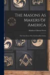 Cover image for The Masons As Makers of America