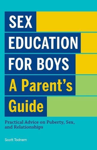Cover image for Sex Education for Boys: A Parent's Guide: Practical Advice on Puberty, Sex, and Relationships