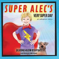 Cover image for Super Alec's Very Super Day: An Adoption Story