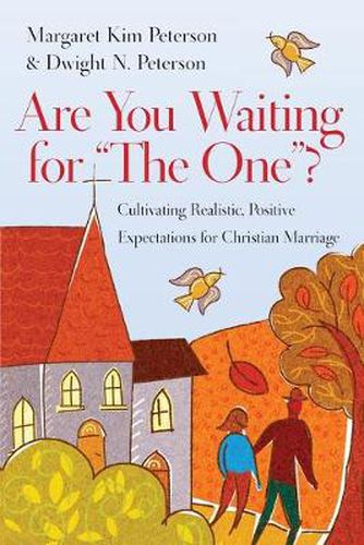 Are You Waiting for  The One ? - Cultivating Realistic, Positive Expectations for Christian Marriage