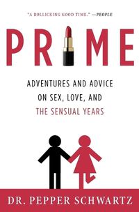 Cover image for Prime: Adventures and Advice on Sex, Love, and the Sensual Years
