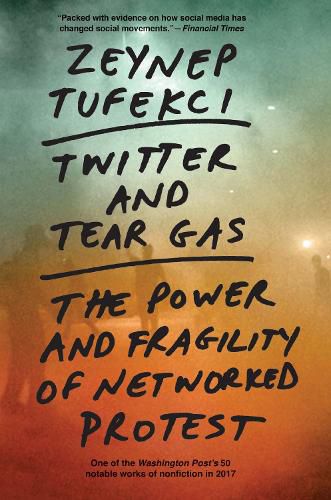 Cover image for Twitter and Tear Gas: The Power and Fragility of Networked Protest