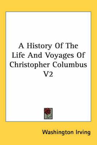 Cover image for A History of the Life and Voyages of Christopher Columbus V2