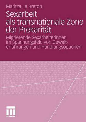 Sexarbeit als transnationale Zone der Prekaritat: Migrierende Sexarbeiterinnen im Spannungsfeld von Gewalterfahrungen und Handlungsoptionen