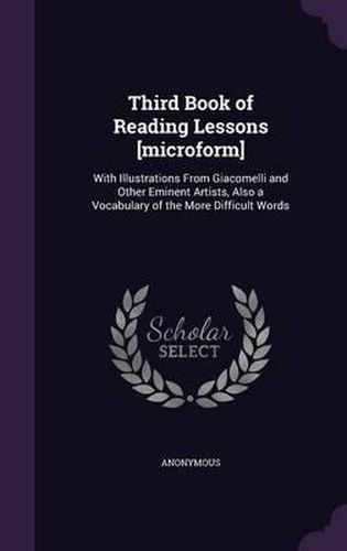 Cover image for Third Book of Reading Lessons [Microform]: With Illustrations from Giacomelli and Other Eminent Artists, Also a Vocabulary of the More Difficult Words