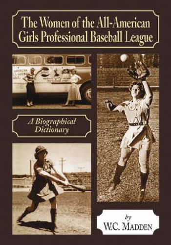 Cover image for The Women of the All-American Girls Professional Baseball League: A Biographical Dictionary