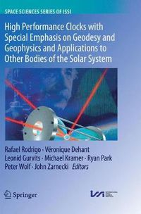 Cover image for High Performance Clocks with Special Emphasis on Geodesy and Geophysics and Applications to Other Bodies of the Solar System