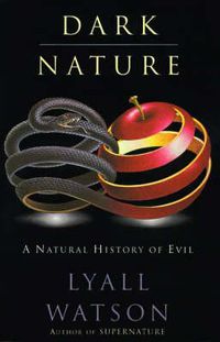 Cover image for Dark Nature: Natural History of Evil, a