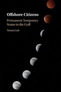 Cover image for Offshore Citizens: Permanent Temporary Status in the Gulf