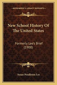 Cover image for New School History of the United States: Formerly Lee's Brief (1900)