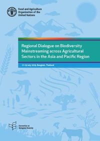 Cover image for Regional dialogue on biodiversity mainstreaming across agricultural sectors in the Asia and Pacific region: 17-19 July 2019, Bangkok, Thailand