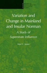 Cover image for Variation and Change in Mainland and Insular Norman: A Study of Superstrate Influence