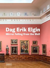 Cover image for Dag Erik Elgin: Mirror Falling from the Wall