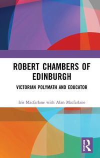 Cover image for Robert Chambers of Edinburgh: Victorian Polymath and Educator
