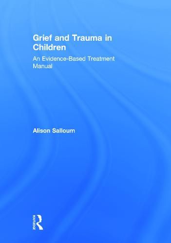 Cover image for Grief and Trauma in Children: An Evidence-Based Treatment Manual