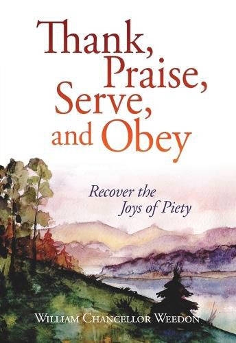 Cover image for Thank, Praise, Serve, and Obey: Recover the Joys of Piety