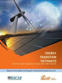 Cover image for Energy transition pathways for the 2030 agenda in Asia and the Pacific: regional trends report on energy for sustainable development 2018