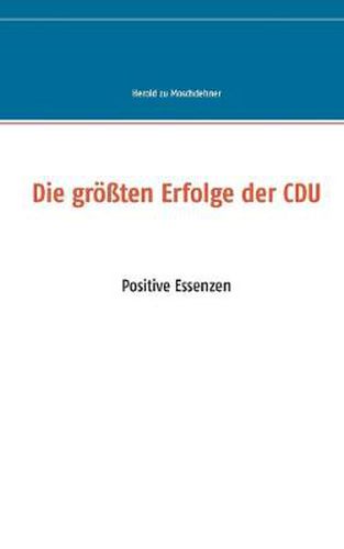 Cover image for Die groessten Erfolge der CDU: Positive Essenzen