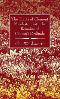 Cover image for The Tracts of Clement Maydeston with the Remains of Caxton's Ordinale