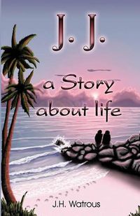 Cover image for J. J. A Story About Life