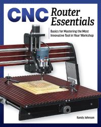 Cover image for CNC Router Essentials: The Basics for Mastering the Most Innovative Tool in Your Workshop