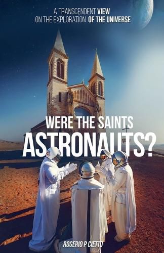 Cover image for Were the Saints Astronauts? - A Transcendent View on the Exploration of the Universe