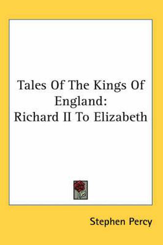 Tales Of The Kings Of England: Richard II To Elizabeth