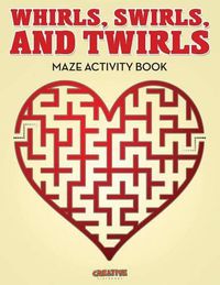 Cover image for Whirls, Swirls, and Twirls - Maze Activity Book