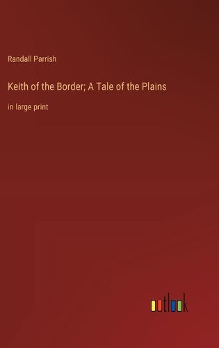 Cover image for Keith of the Border; A Tale of the Plains